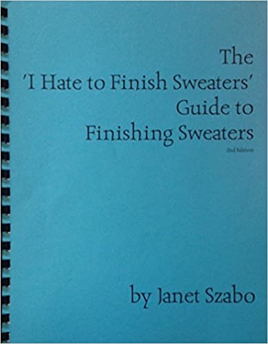 The ‘I Hate to Finish Sweaters’ Guide to Finishing Sweaters